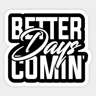 Better days coming | Look forward | The future is bright | Motivational words Sticker